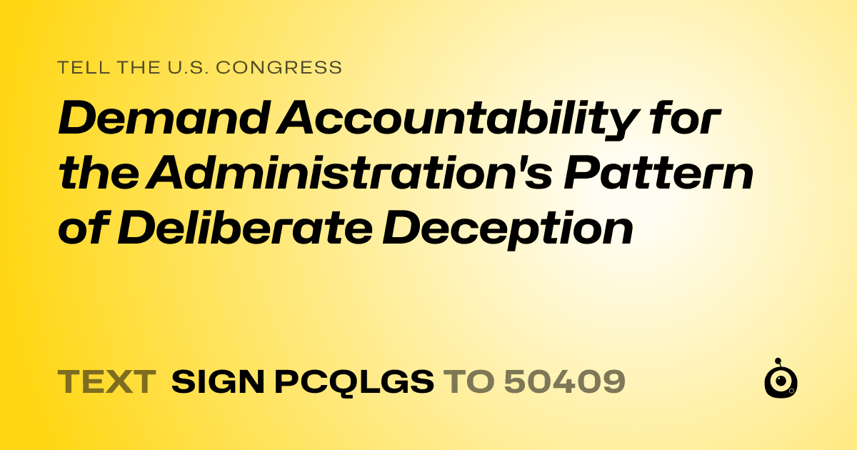 A shareable card that reads "tell the U.S. Congress: Demand Accountability for the Administration's Pattern of Deliberate Deception" followed by "text sign PCQLGS to 50409"
