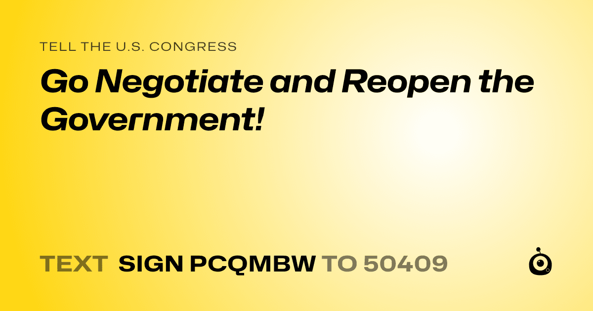 A shareable card that reads "tell the U.S. Congress: Go Negotiate and Reopen the Government!" followed by "text sign PCQMBW to 50409"