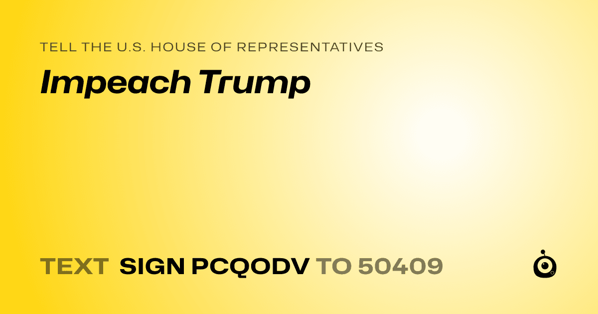 A shareable card that reads "tell the U.S. House of Representatives: Impeach Trump" followed by "text sign PCQODV to 50409"