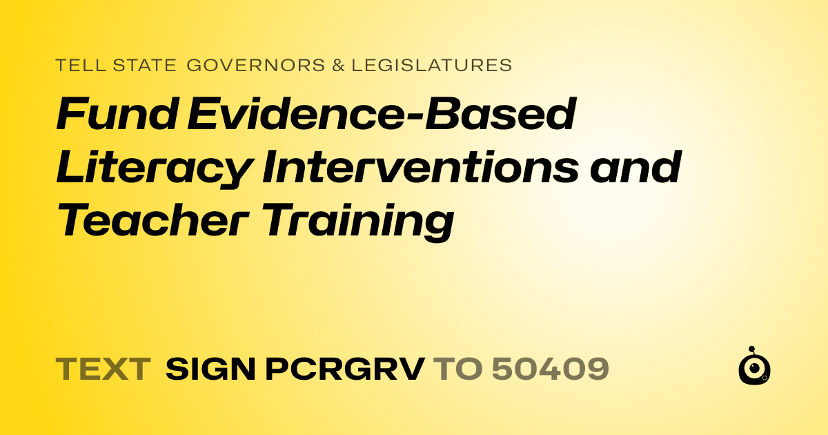 A shareable card that reads "tell State Governors & Legislatures: Fund Evidence-Based Literacy Interventions and Teacher Training" followed by "text sign PCRGRV to 50409"