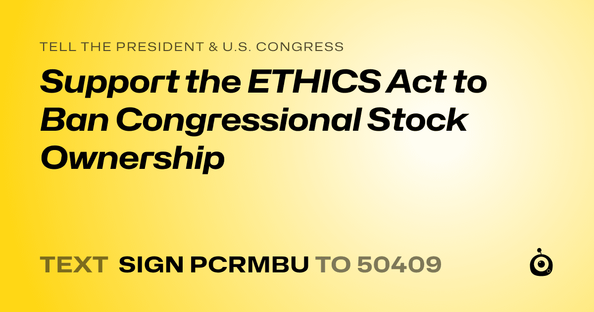 A shareable card that reads "tell the President & U.S. Congress: Support the ETHICS Act to Ban Congressional Stock Ownership" followed by "text sign PCRMBU to 50409"