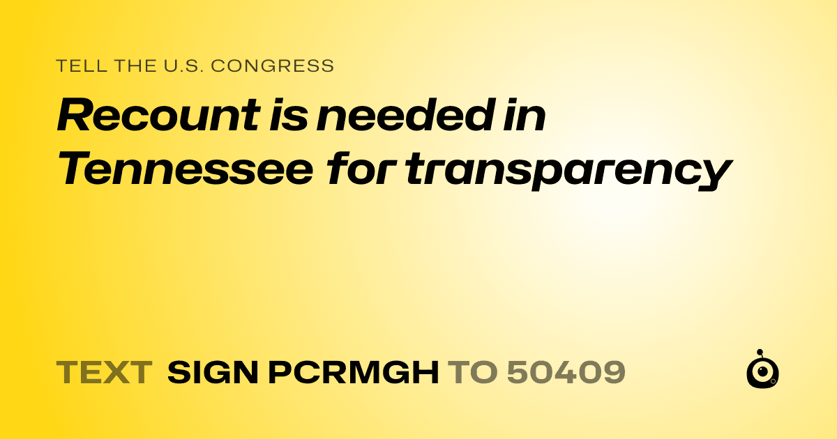 A shareable card that reads "tell the U.S. Congress: Recount is needed in Tennessee for transparency" followed by "text sign PCRMGH to 50409"