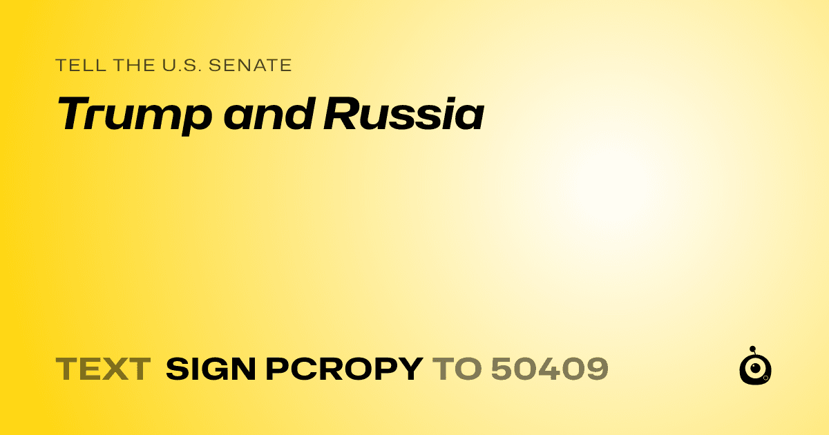A shareable card that reads "tell the U.S. Senate: Trump and Russia" followed by "text sign PCROPY to 50409"
