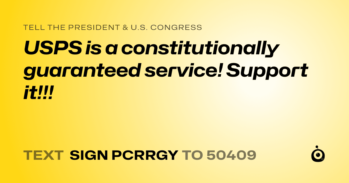 A shareable card that reads "tell the President & U.S. Congress: USPS is a constitutionally guaranteed service! Support it!!!" followed by "text sign PCRRGY to 50409"
