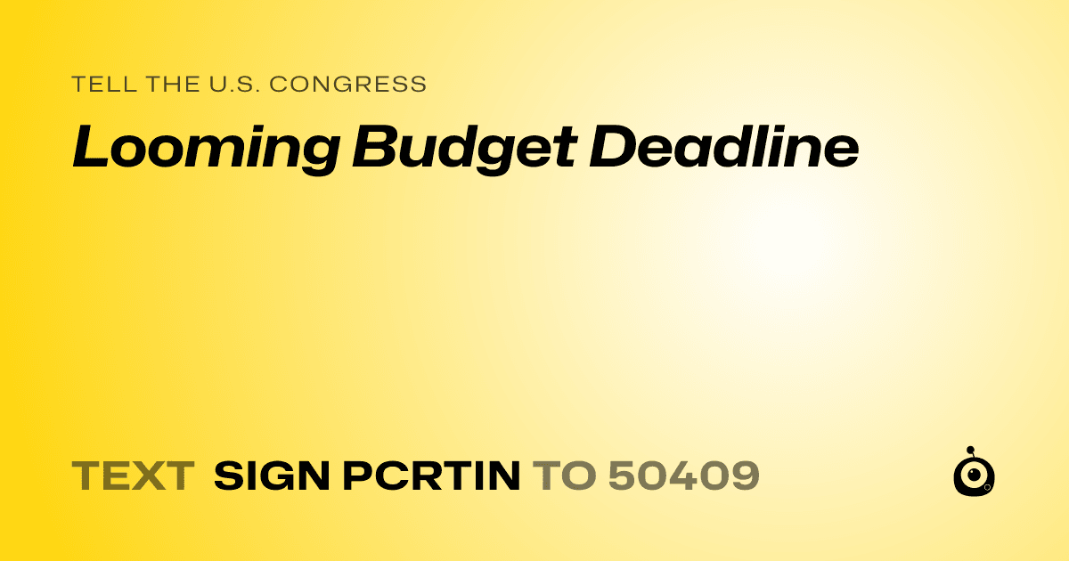A shareable card that reads "tell the U.S. Congress: Looming Budget Deadline" followed by "text sign PCRTIN to 50409"