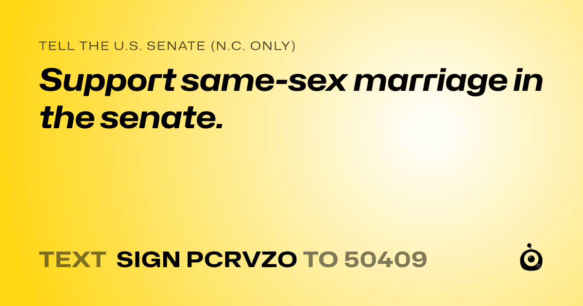 A shareable card that reads "tell the U.S. Senate (N.C. only): Support same-sex marriage in the senate." followed by "text sign PCRVZO to 50409"