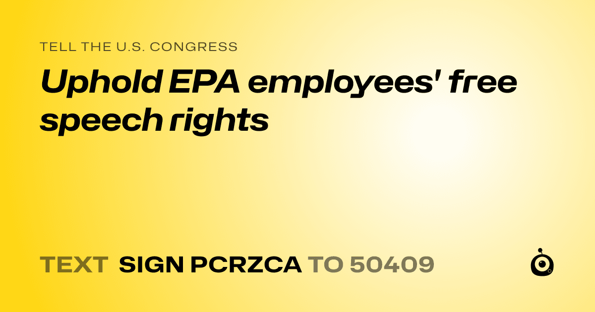 A shareable card that reads "tell the U.S. Congress: Uphold EPA employees' free speech rights" followed by "text sign PCRZCA to 50409"