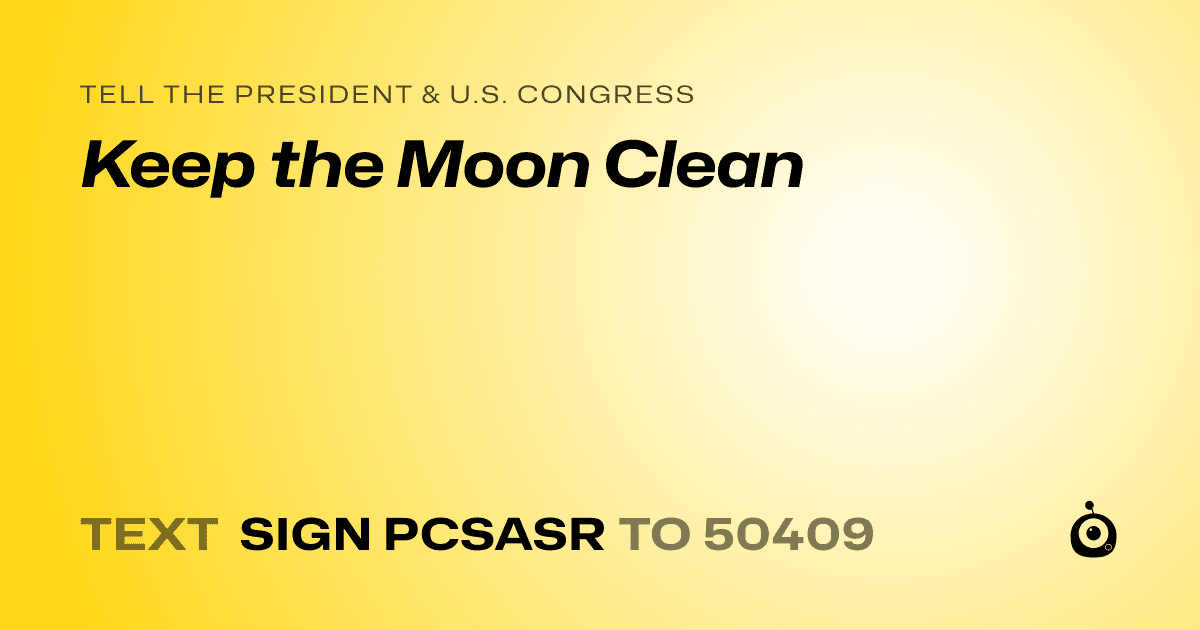 A shareable card that reads "tell the President & U.S. Congress: Keep the Moon Clean" followed by "text sign PCSASR to 50409"