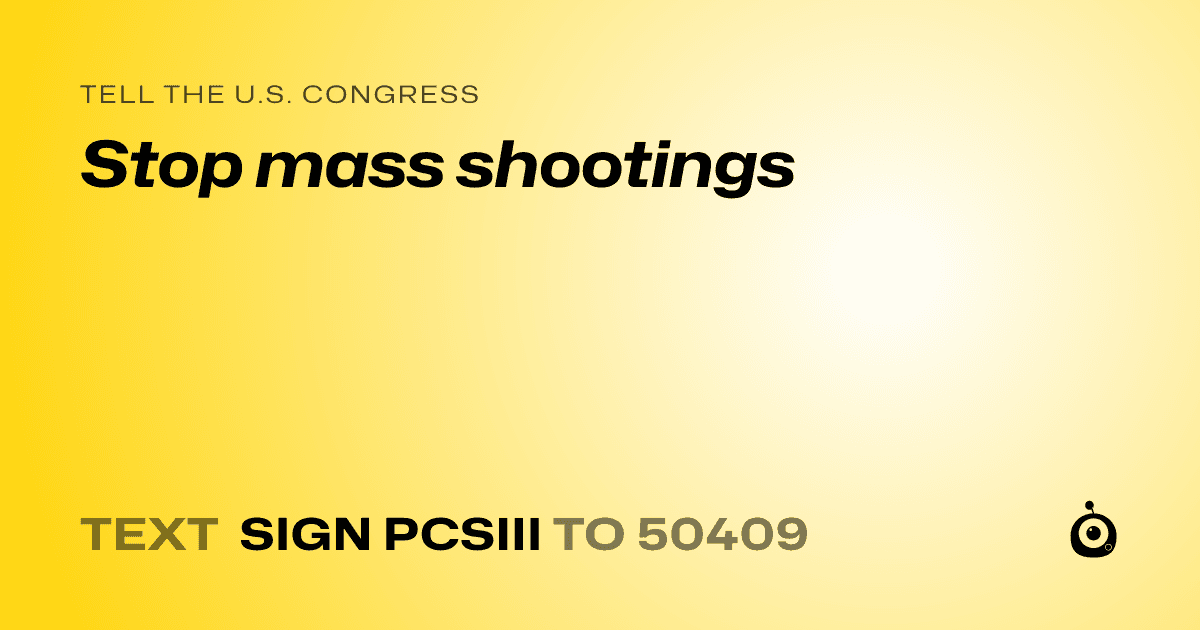 A shareable card that reads "tell the U.S. Congress: Stop mass shootings" followed by "text sign PCSIII to 50409"