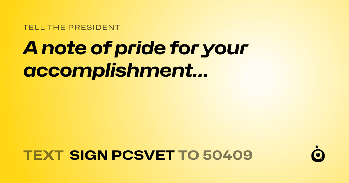 A shareable card that reads "tell the President: A note of pride for your accomplishment…" followed by "text sign PCSVET to 50409"