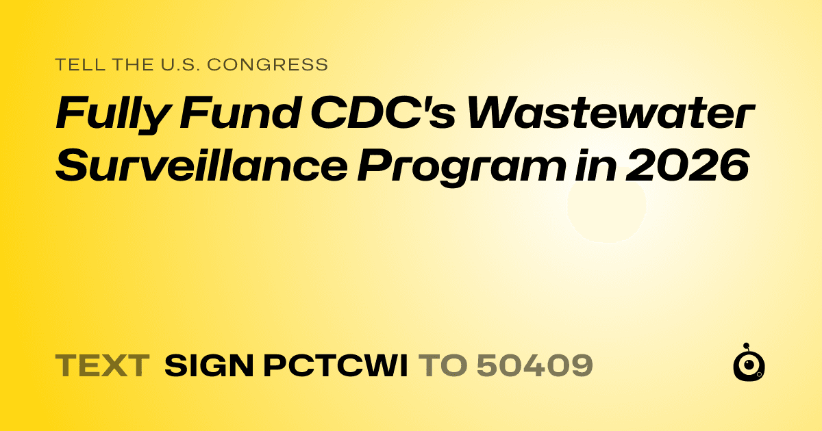 A shareable card that reads "tell the U.S. Congress: Fully Fund CDC's Wastewater Surveillance Program in 2026" followed by "text sign PCTCWI to 50409"