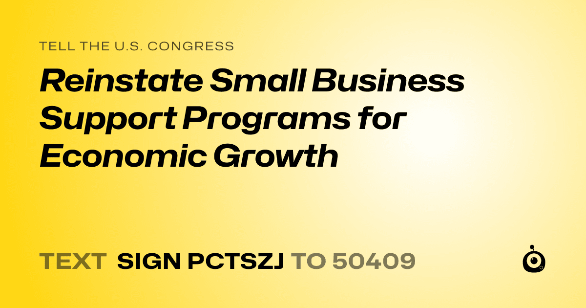 A shareable card that reads "tell the U.S. Congress: Reinstate Small Business Support Programs for Economic Growth" followed by "text sign PCTSZJ to 50409"