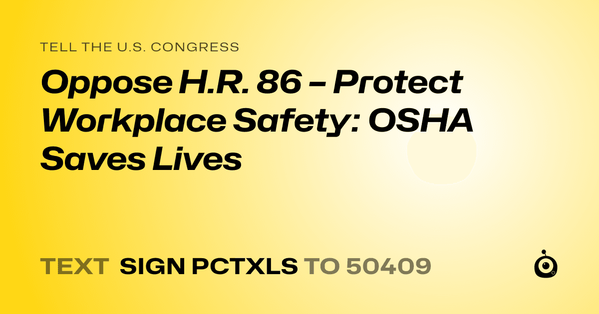 A shareable card that reads "tell the U.S. Congress: Oppose H.R. 86 – Protect Workplace Safety: OSHA Saves Lives" followed by "text sign PCTXLS to 50409"