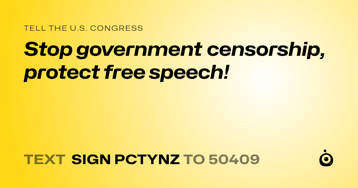 A shareable card that reads "tell the U.S. Congress: Stop government censorship, protect free speech!" followed by "text sign PCTYNZ to 50409"