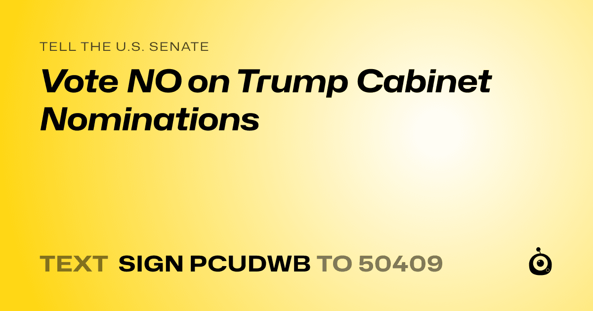 A shareable card that reads "tell the U.S. Senate: Vote NO on Trump Cabinet Nominations" followed by "text sign PCUDWB to 50409"