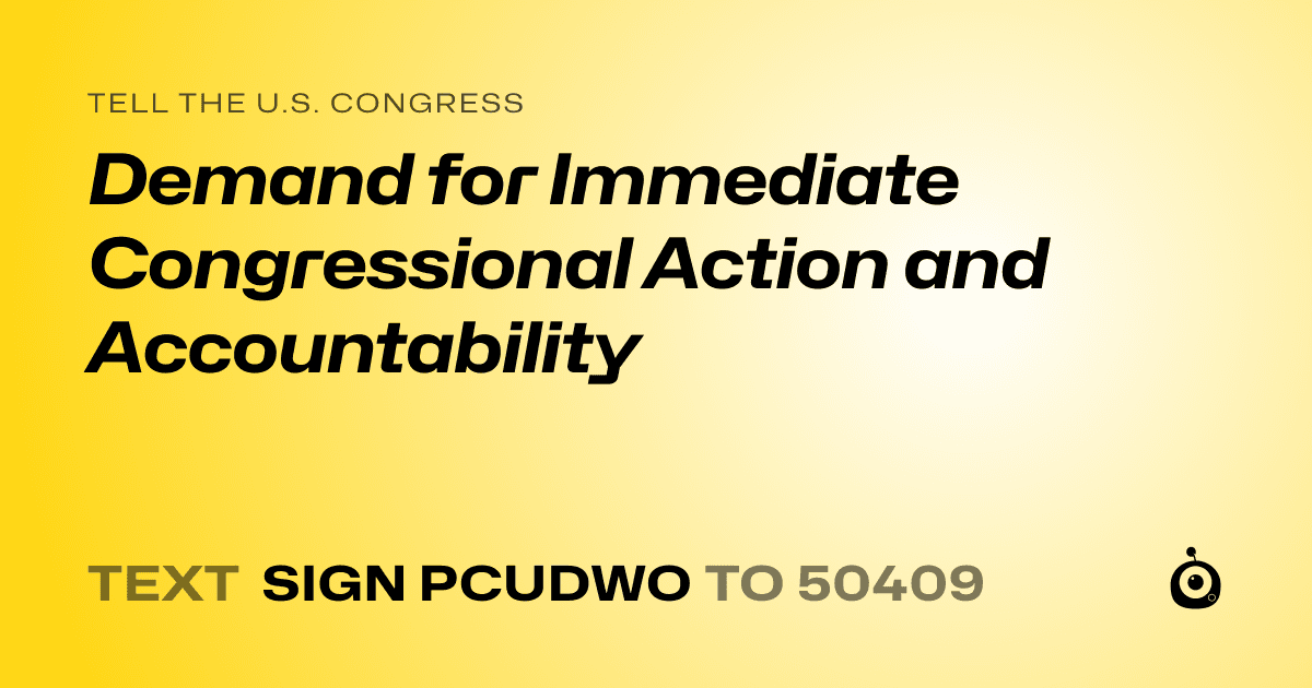 A shareable card that reads "tell the U.S. Congress: Demand for Immediate Congressional Action and Accountability" followed by "text sign PCUDWO to 50409"