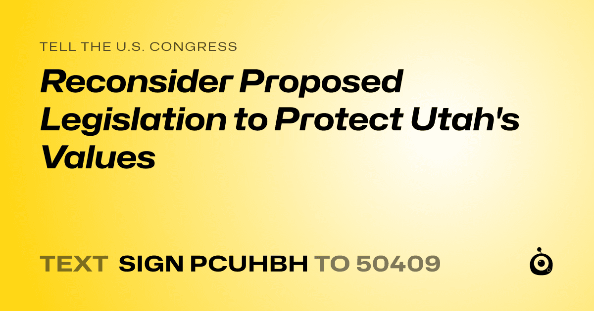 A shareable card that reads "tell the U.S. Congress: Reconsider Proposed Legislation to Protect Utah's Values" followed by "text sign PCUHBH to 50409"