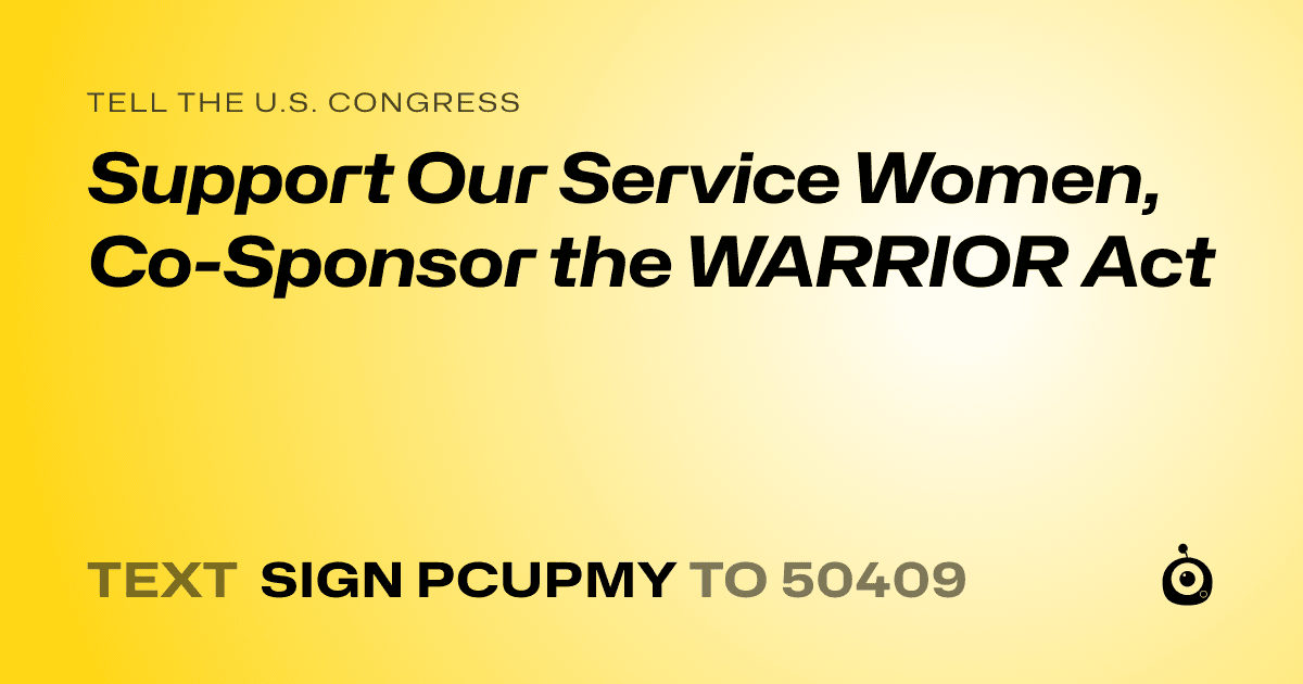 A shareable card that reads "tell the U.S. Congress: Support Our Service Women, Co-Sponsor the WARRIOR Act" followed by "text sign PCUPMY to 50409"