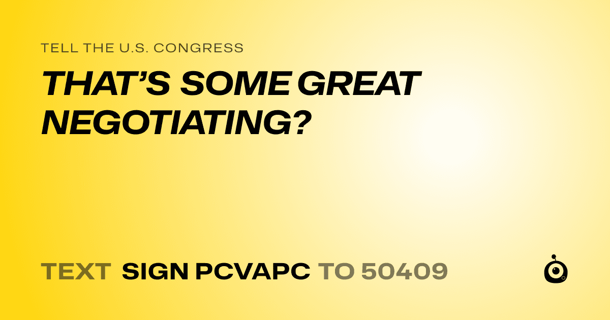 A shareable card that reads "tell the U.S. Congress: THAT’S SOME GREAT NEGOTIATING?" followed by "text sign PCVAPC to 50409"