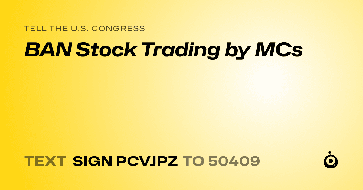A shareable card that reads "tell the U.S. Congress: BAN Stock Trading by MCs" followed by "text sign PCVJPZ to 50409"