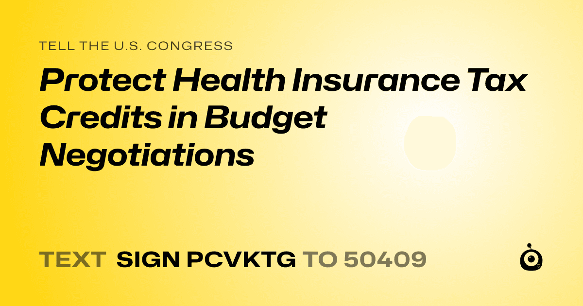A shareable card that reads "tell the U.S. Congress: Protect Health Insurance Tax Credits in Budget Negotiations" followed by "text sign PCVKTG to 50409"