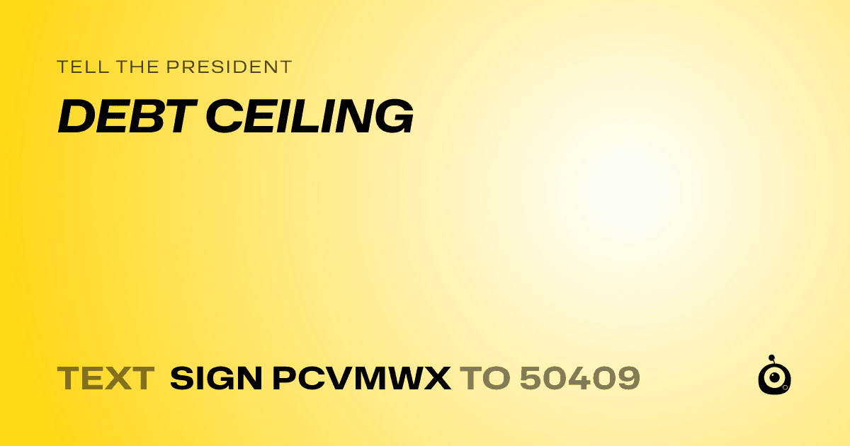 A shareable card that reads "tell the President: DEBT CEILING" followed by "text sign PCVMWX to 50409"