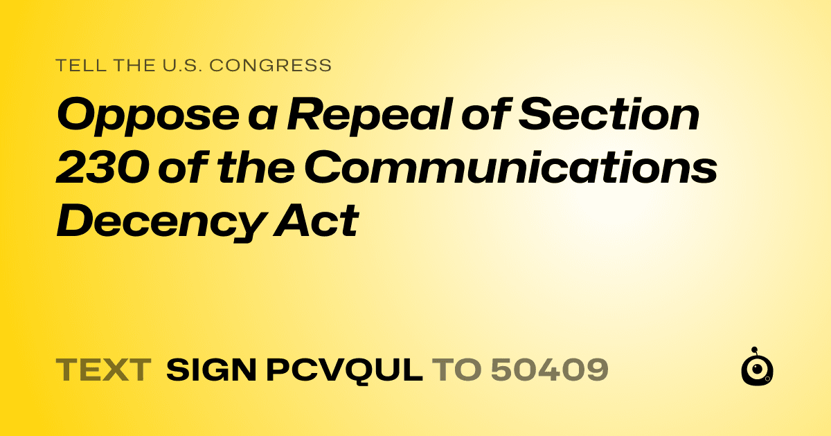 A shareable card that reads "tell the U.S. Congress: Oppose a Repeal of Section 230 of the Communications Decency Act" followed by "text sign PCVQUL to 50409"