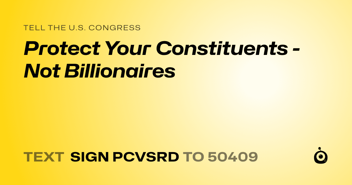 A shareable card that reads "tell the U.S. Congress: Protect Your Constituents - Not Billionaires" followed by "text sign PCVSRD to 50409"