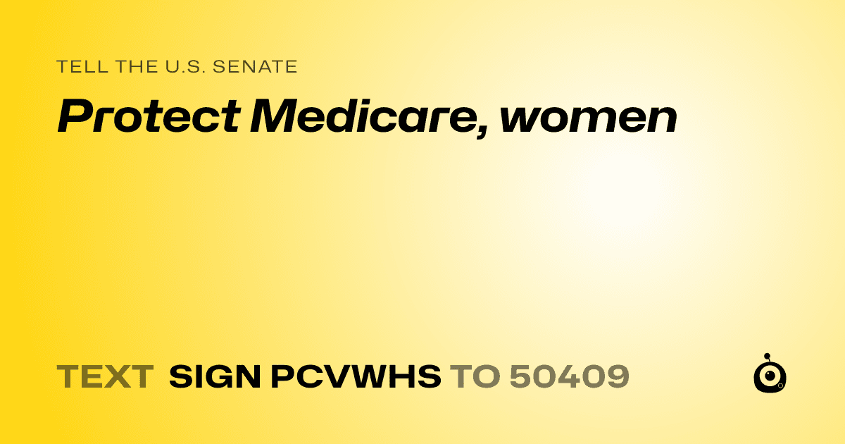 A shareable card that reads "tell the U.S. Senate: Protect Medicare, women" followed by "text sign PCVWHS to 50409"