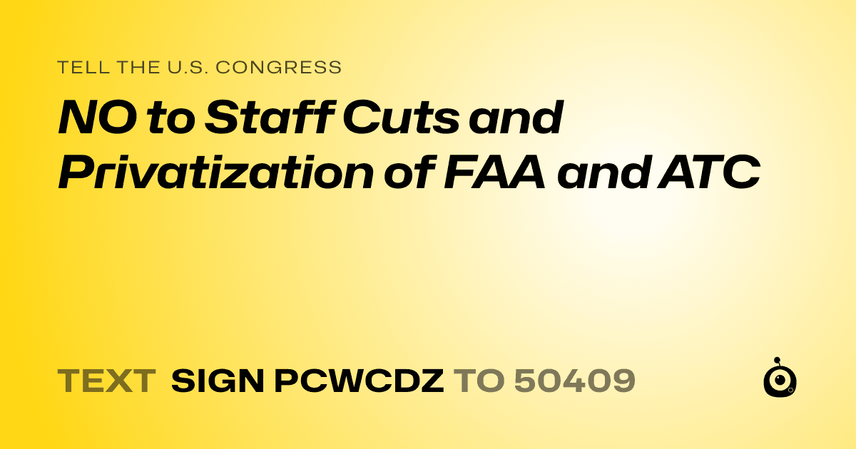 A shareable card that reads "tell the U.S. Congress: NO to Staff Cuts and Privatization of FAA and ATC" followed by "text sign PCWCDZ to 50409"