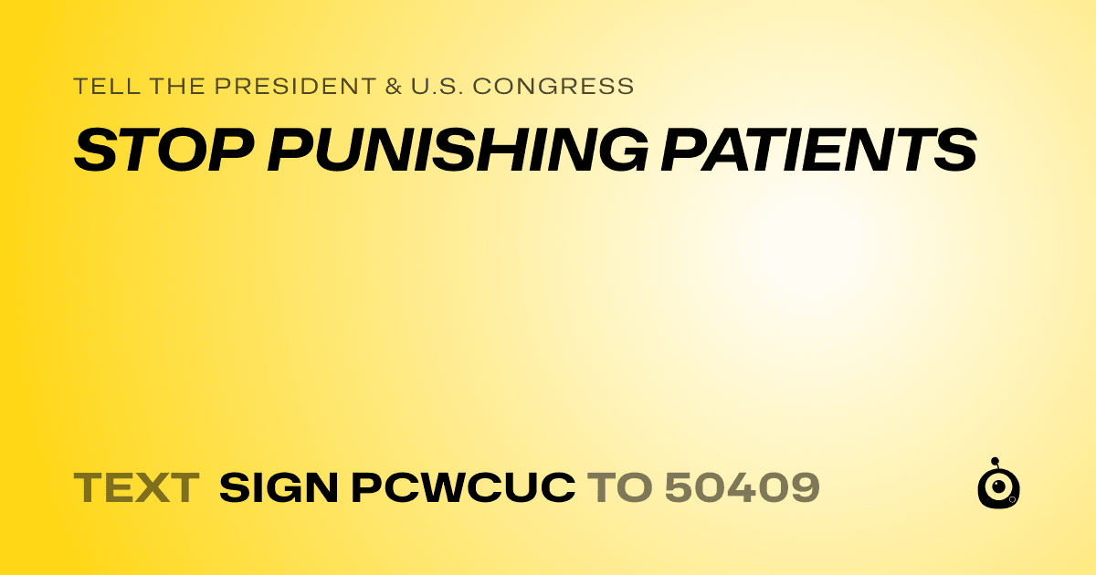 A shareable card that reads "tell the President & U.S. Congress: STOP PUNISHING PATIENTS" followed by "text sign PCWCUC to 50409"