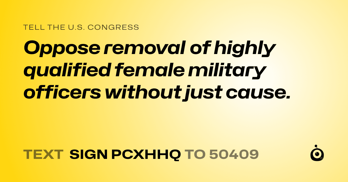 A shareable card that reads "tell the U.S. Congress: Oppose removal of highly qualified female military officers without just cause." followed by "text sign PCXHHQ to 50409"