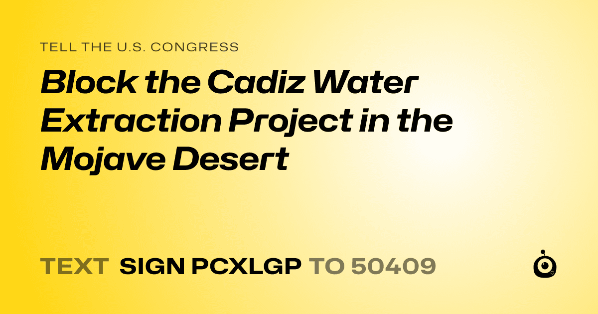 A shareable card that reads "tell the U.S. Congress: Block the Cadiz Water Extraction Project in the Mojave Desert" followed by "text sign PCXLGP to 50409"