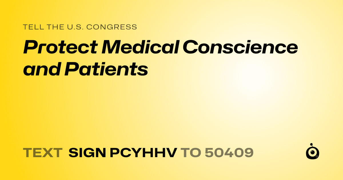A shareable card that reads "tell the U.S. Congress: Protect Medical Conscience and Patients" followed by "text sign PCYHHV to 50409"