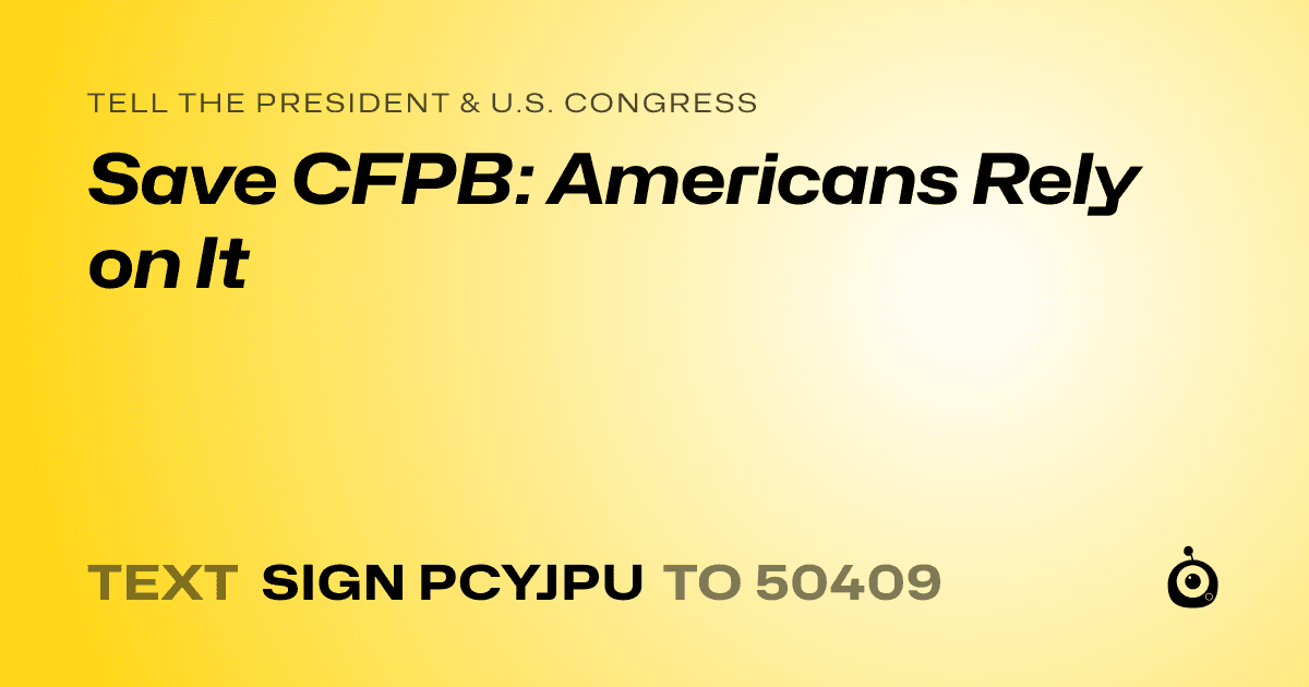 A shareable card that reads "tell the President & U.S. Congress: Save CFPB: Americans Rely on It" followed by "text sign PCYJPU to 50409"
