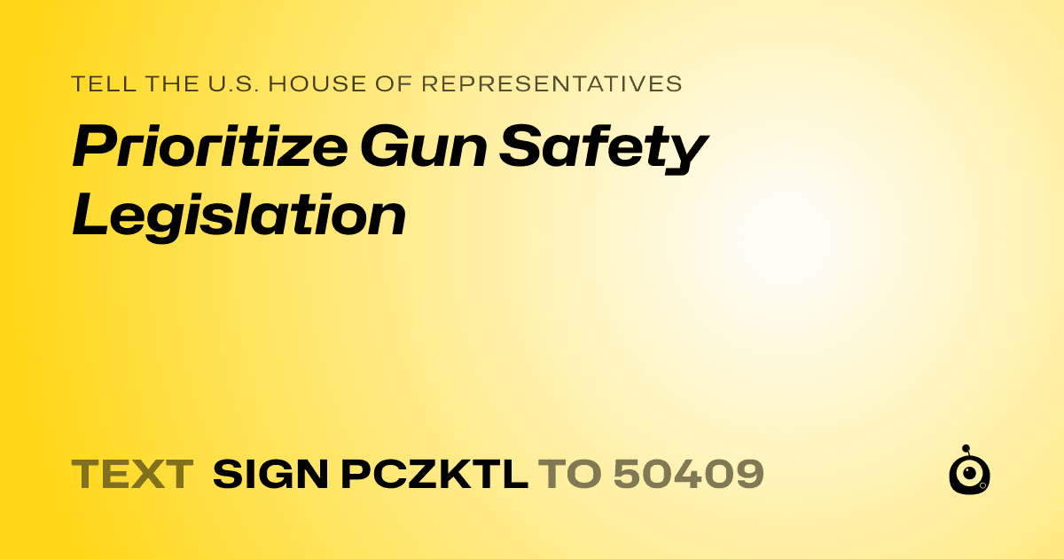 A shareable card that reads "tell the U.S. House of Representatives: Prioritize Gun Safety Legislation" followed by "text sign PCZKTL to 50409"