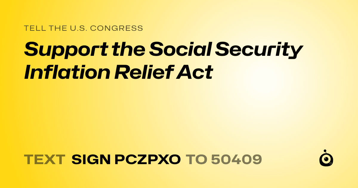 A shareable card that reads "tell the U.S. Congress: Support the Social Security Inflation Relief Act" followed by "text sign PCZPXO to 50409"