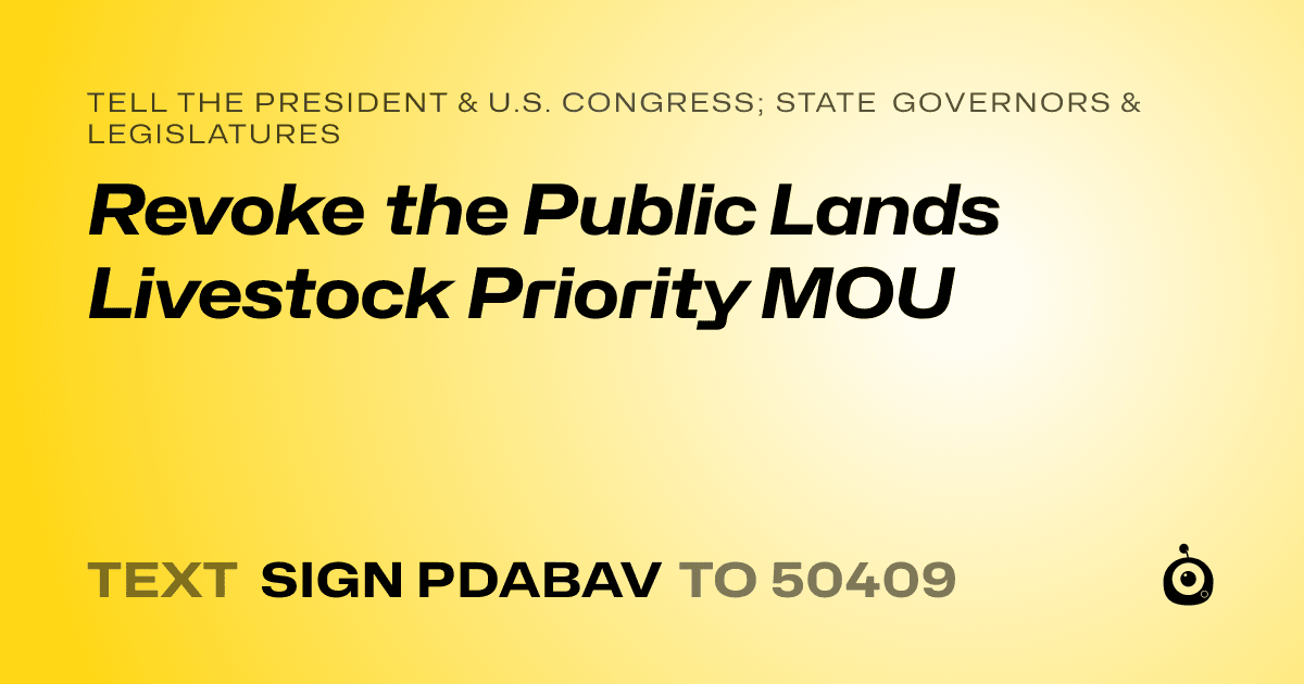 A shareable card that reads "tell the President & U.S. Congress; State Governors & Legislatures: Revoke the Public Lands Livestock Priority MOU" followed by "text sign PDABAV to 50409"