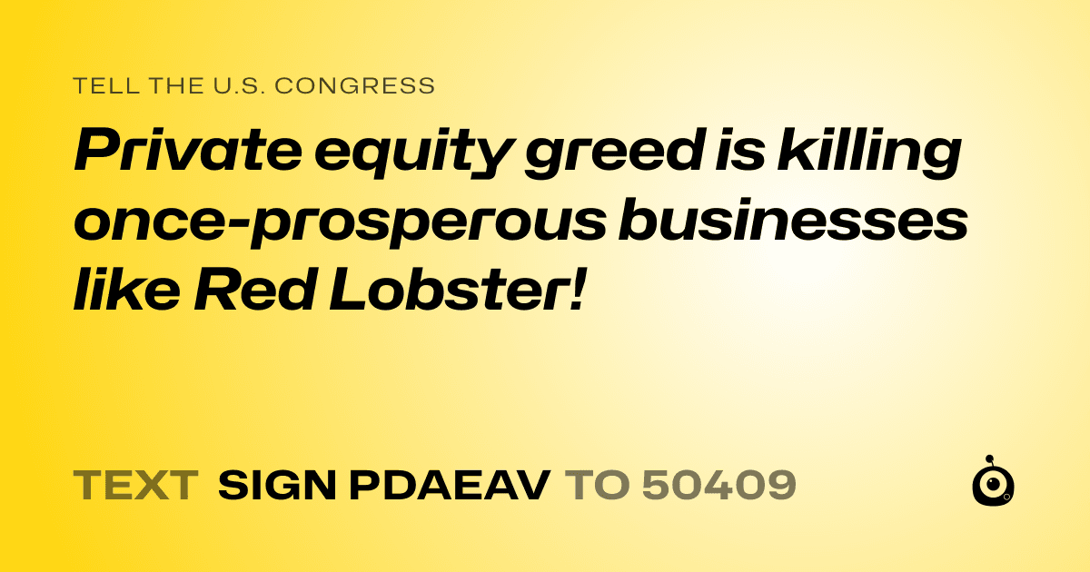 A shareable card that reads "tell the U.S. Congress: Private equity greed is killing once-prosperous businesses like Red Lobster!" followed by "text sign PDAEAV to 50409"