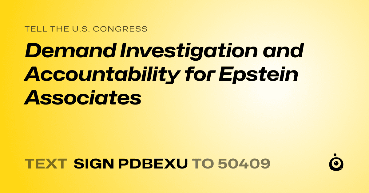 A shareable card that reads "tell the U.S. Congress: Demand Investigation and Accountability for Epstein Associates" followed by "text sign PDBEXU to 50409"