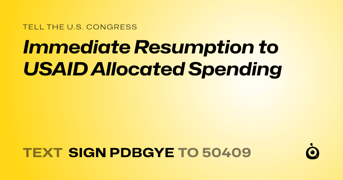 A shareable card that reads "tell the U.S. Congress: Immediate Resumption to USAID Allocated Spending" followed by "text sign PDBGYE to 50409"