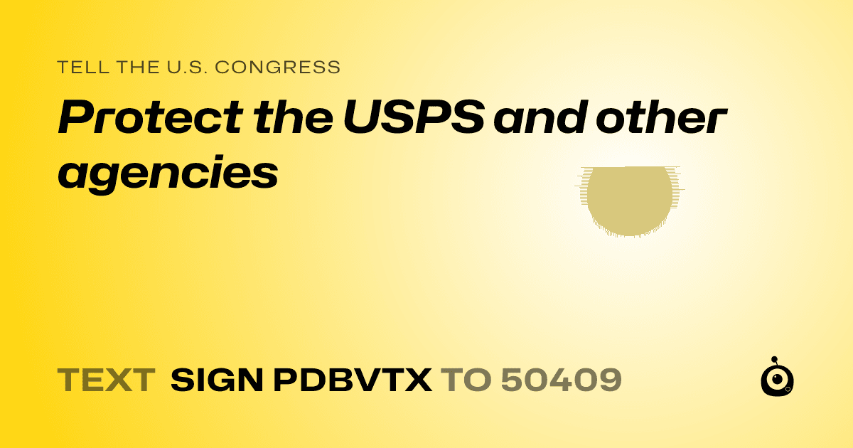 A shareable card that reads "tell the U.S. Congress: Protect the USPS and other agencies" followed by "text sign PDBVTX to 50409"