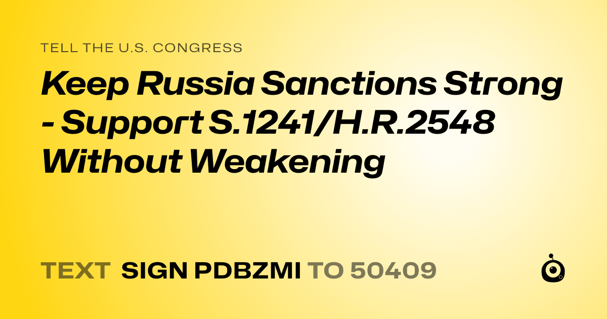 A shareable card that reads "tell the U.S. Congress: Keep Russia Sanctions Strong - Support S.1241/H.R.2548 Without Weakening" followed by "text sign PDBZMI to 50409"