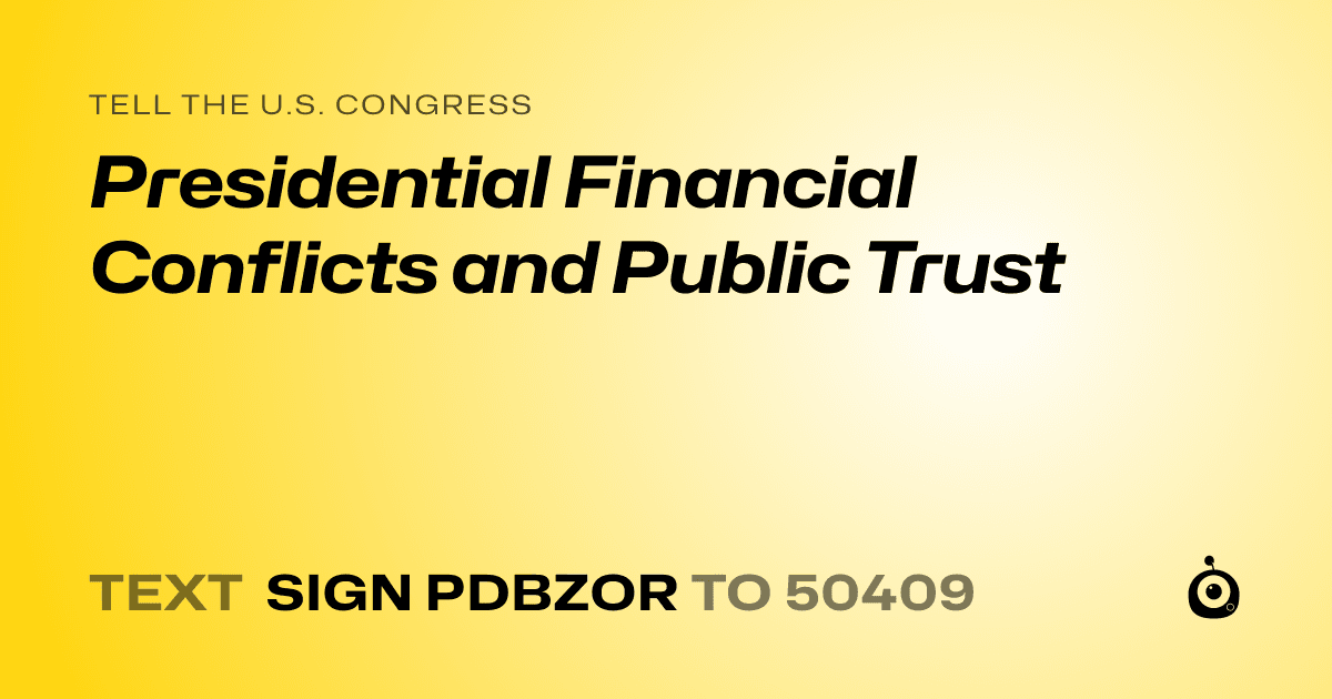 A shareable card that reads "tell the U.S. Congress: Presidential Financial Conflicts and Public Trust" followed by "text sign PDBZOR to 50409"