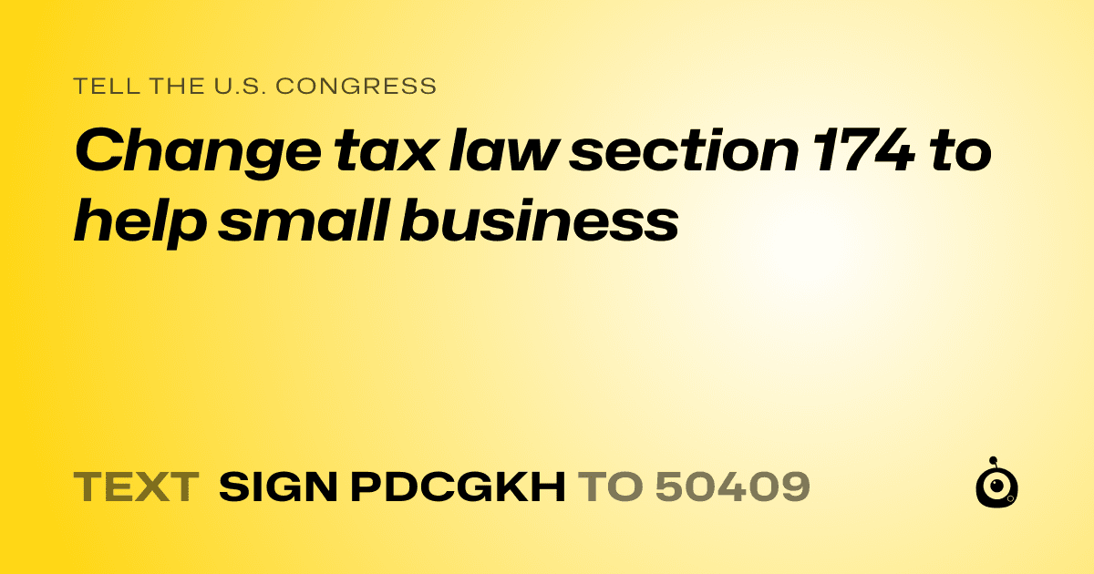 A shareable card that reads "tell the U.S. Congress: Change tax law section 174 to help small business" followed by "text sign PDCGKH to 50409"