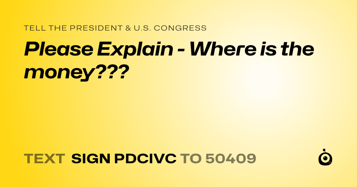 A shareable card that reads "tell the President & U.S. Congress: Please Explain - Where is the money???" followed by "text sign PDCIVC to 50409"
