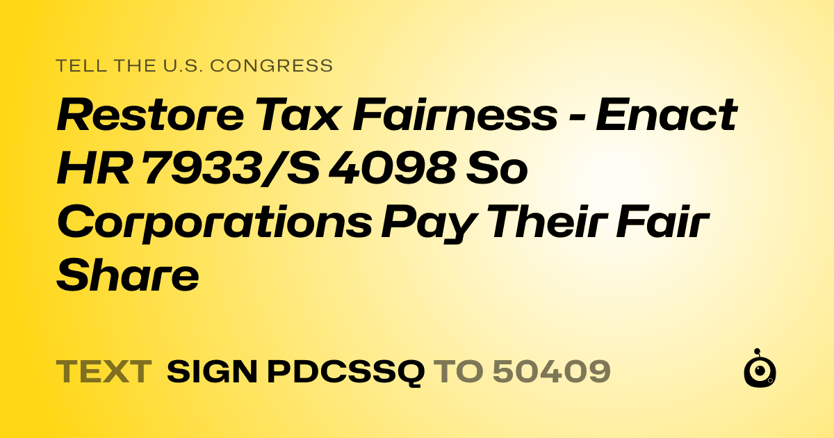 A shareable card that reads "tell the U.S. Congress: Restore Tax Fairness - Enact HR 7933/S 4098 So Corporations Pay Their Fair Share" followed by "text sign PDCSSQ to 50409"