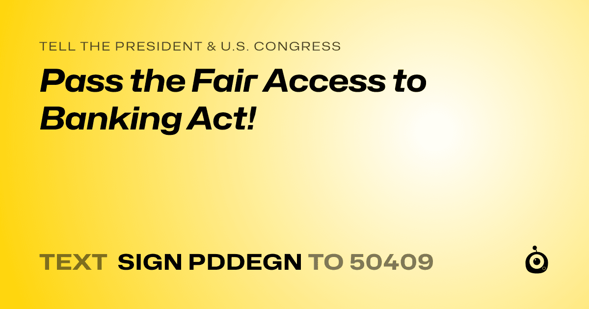 A shareable card that reads "tell the President & U.S. Congress: Pass the Fair Access to Banking Act!" followed by "text sign PDDEGN to 50409"