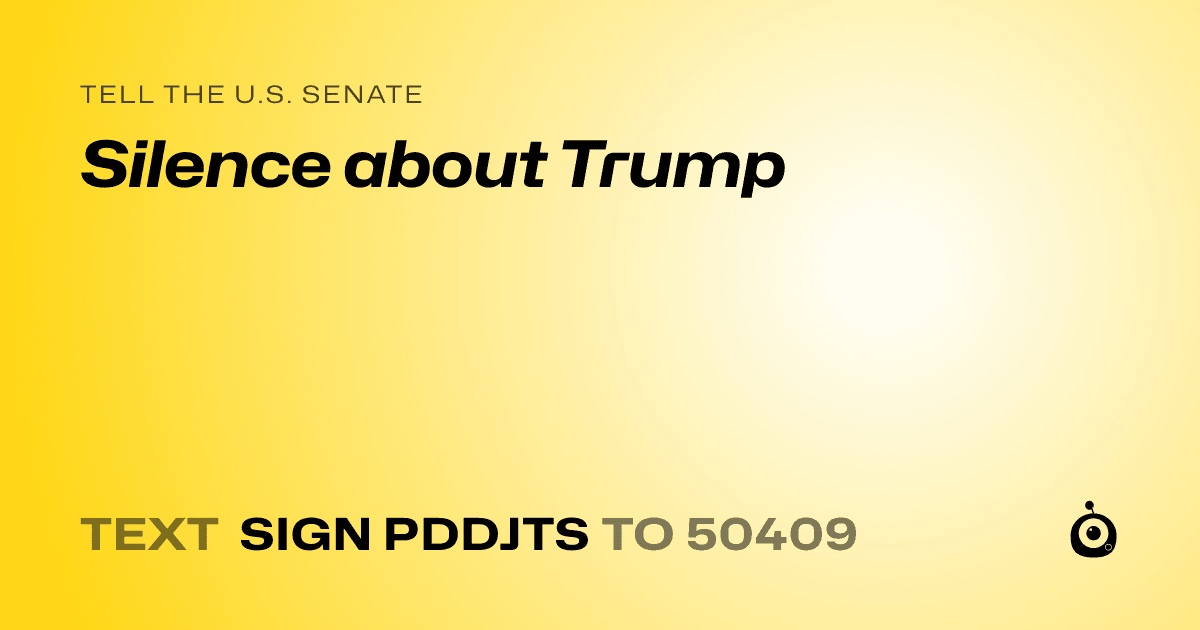 A shareable card that reads "tell the U.S. Senate: Silence about Trump" followed by "text sign PDDJTS to 50409"