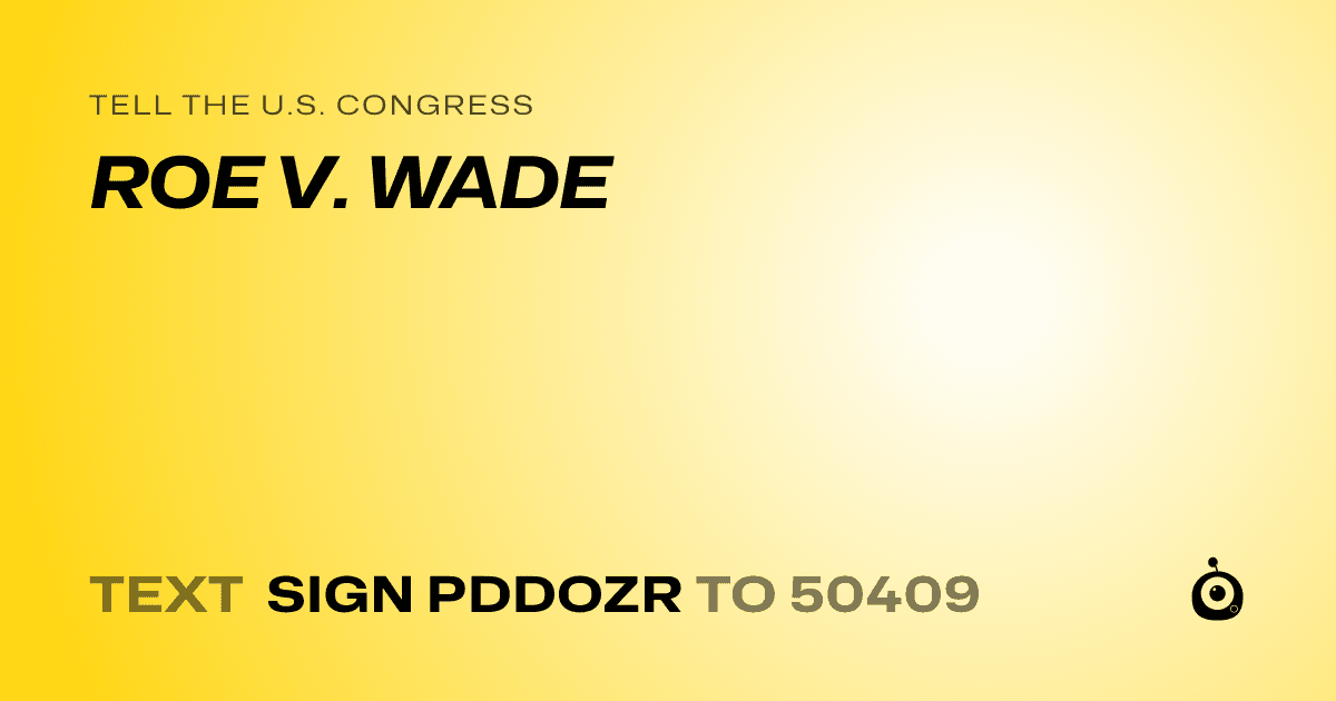A shareable card that reads "tell the U.S. Congress: ROE V. WADE" followed by "text sign PDDOZR to 50409"
